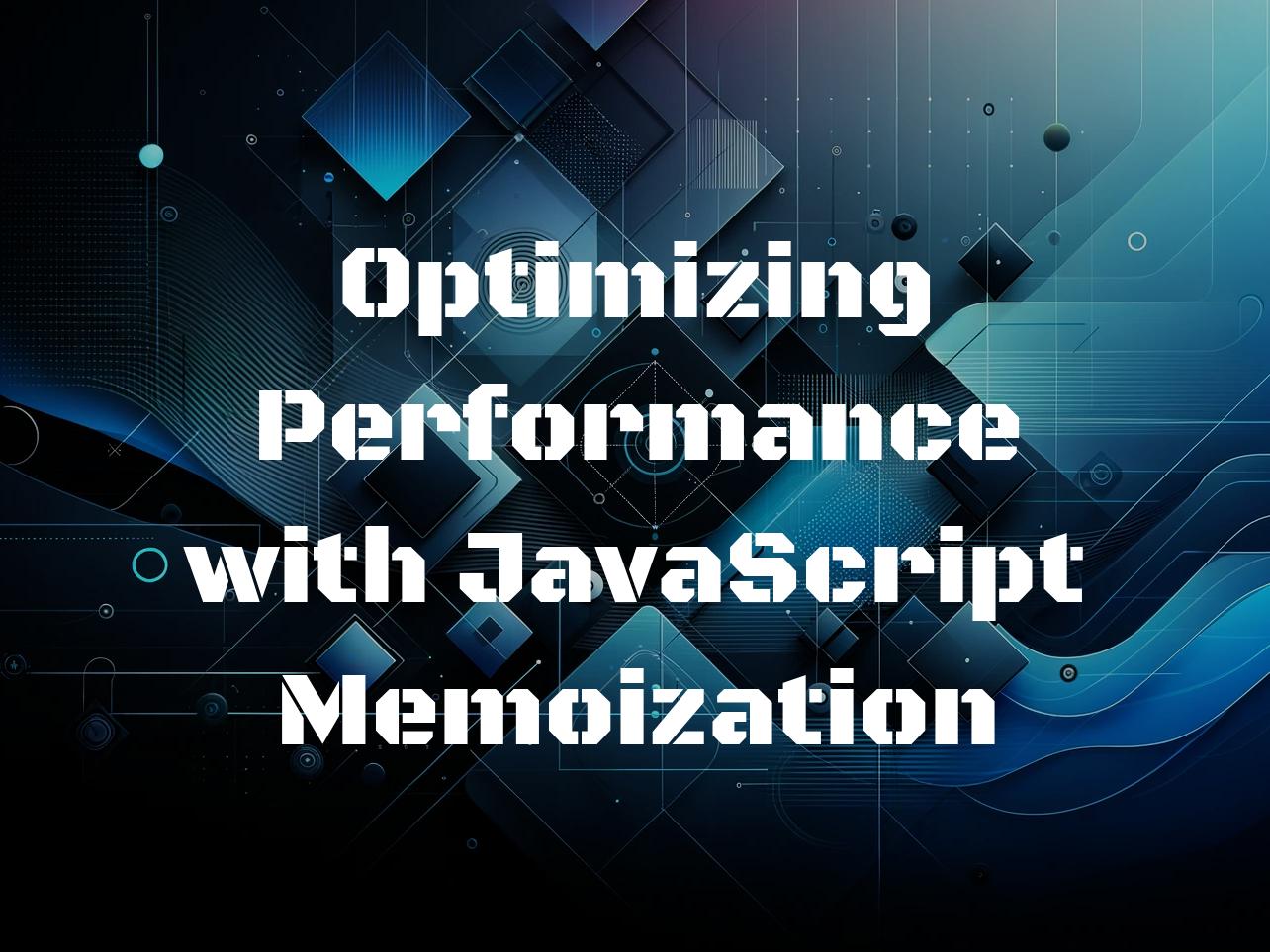 Optimizing Performance with JavaScript Memoization