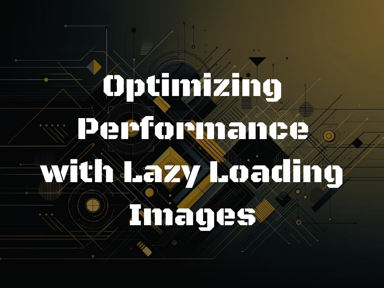 Optimizing Performance with Lazy Loading Images