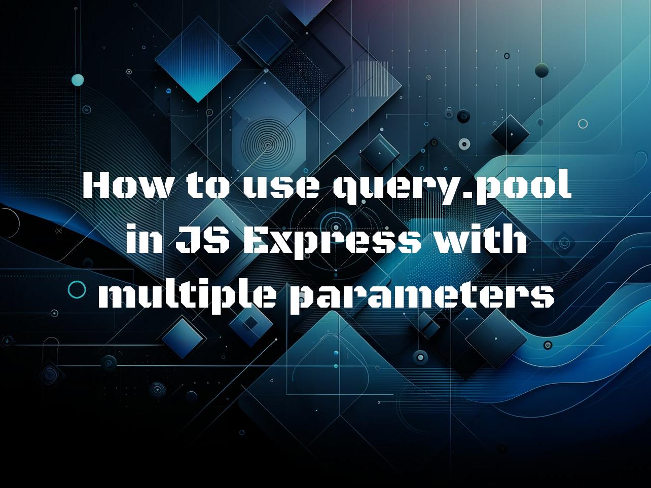 How to use query.pool in JS Express with multiple parameters