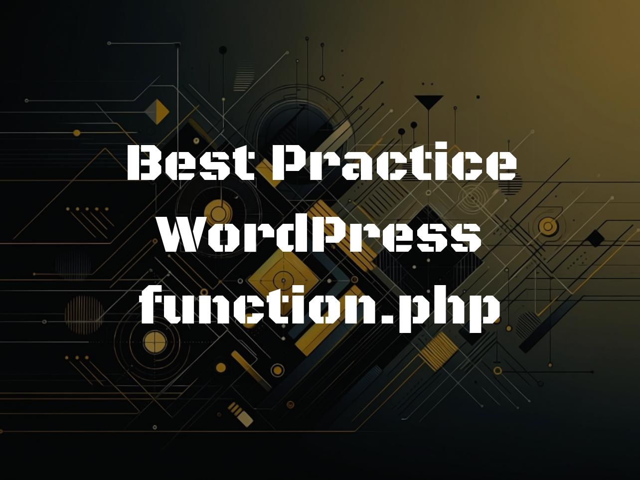 Best Practice WordPress function.php