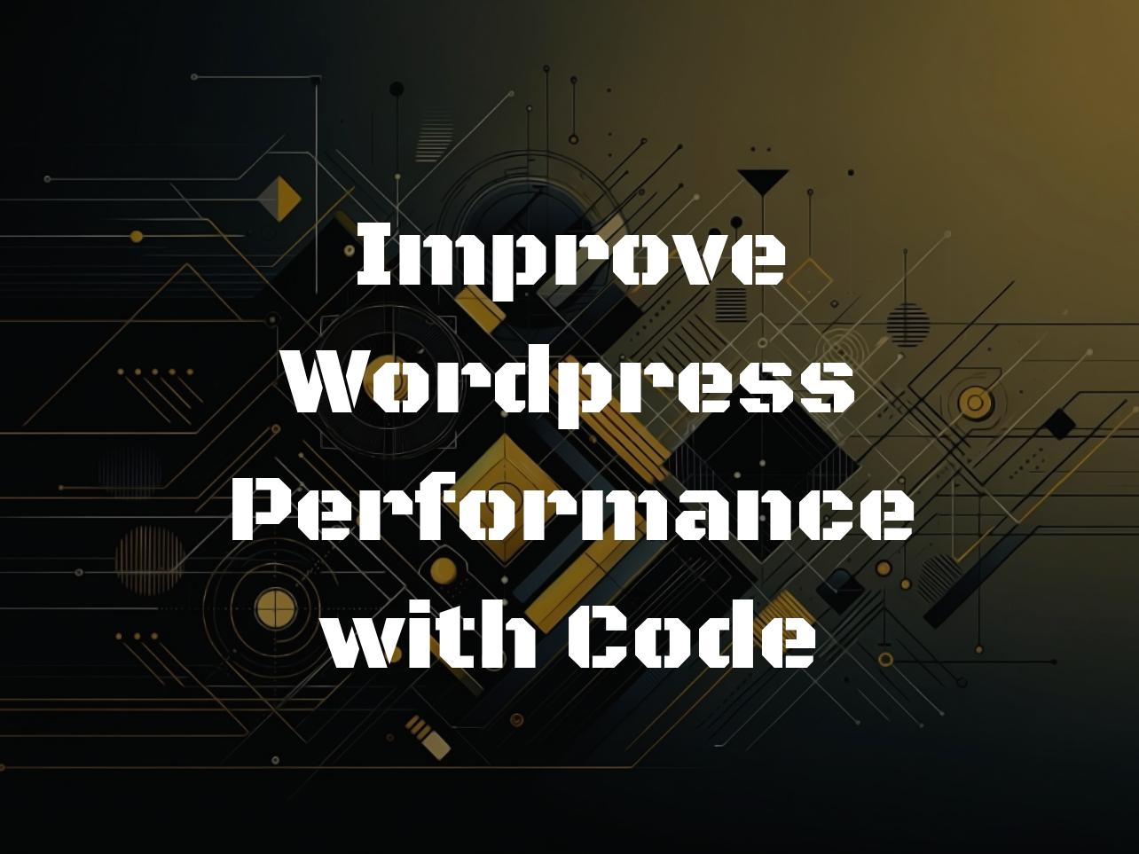 Improve WordPress Performance with Code